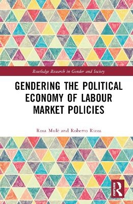 Gendering the Political Economy of Labour Market Policies - Rosa Mulè, Roberto Rizza