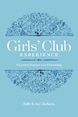Girls' Club Experience, The - Sally Clarkson