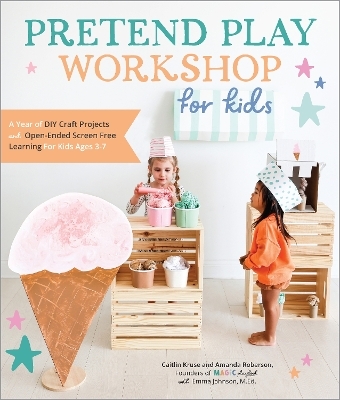 Pretend Play Workshop for Kids - Caitlin Kruse, Mandy Roberson