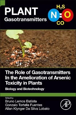 The Role of Gasotransmitters In the Amelioration of Arsenic Toxicity in Plants - 