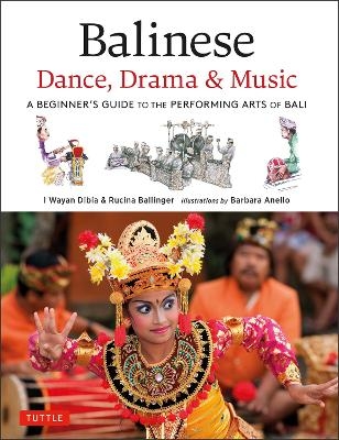 Balinese Dance, Drama & Music - I Wayan Dibia, Rucina Ballinger