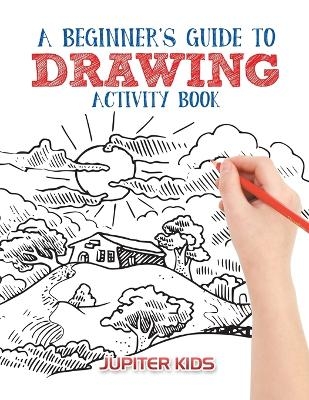 A Beginner's Guide to Drawing Activity Book -  Jupiter Kids