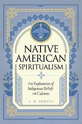 Native American Spiritualism - L. M. Arroyo