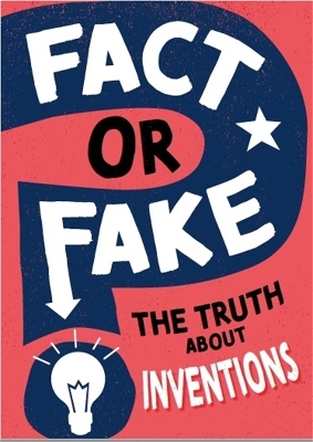 Fact or Fake?: The Truth About Inventions - Annabel Savery