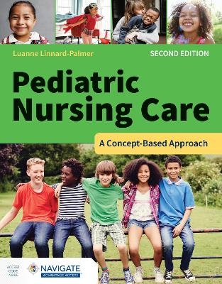 Pediatric Nursing Care: A Concept-Based Approach with Navigate Advantage Access - Luanne Linnard-Palmer