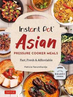 Instant Pot Asian Pressure Cooker Meals - Patricia Tanumihardja