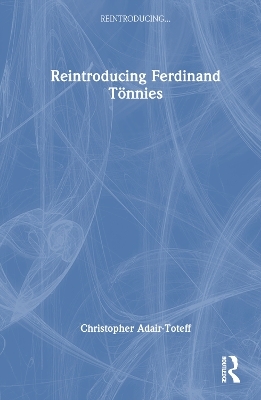 Reintroducing Ferdinand Tönnies - Christopher Adair-Toteff