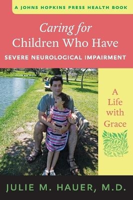 Caring for Children Who Have Severe Neurological Impairment - Julie M. Hauer