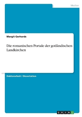 Die romanischen Portale der gotlÃ¤ndischen Landkirchen - Margit Gerhards