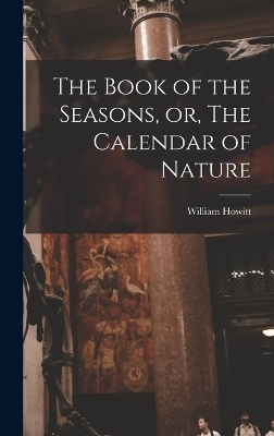 The Book of the Seasons, or, The Calendar of Nature - William Howitt