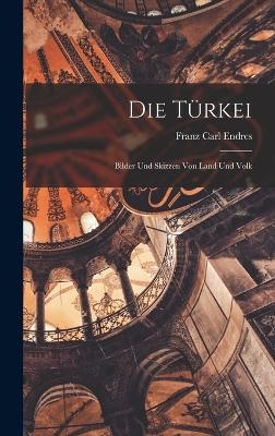 Die Türkei - Franz Carl Endres