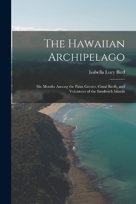 The Hawaiian Archipelago - Isabella Lucy Bird