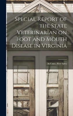 Special Report of the State Veterinarian on Foot and Mouth Disease in Virginia -  Anonymous