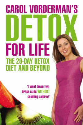 Carol Vorderman's Detox for Life: The 28 Day Detox Diet and Beyond -  Carol Vorderman