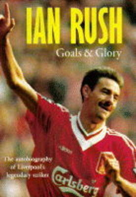 Ian Rush - An Autobiography With Ken Gorman -  Ian Rush