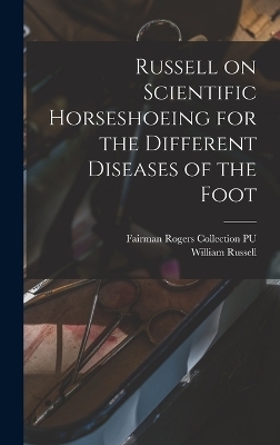 Russell on Scientific Horseshoeing for the Different Diseases of the Foot - Fairman Rogers Collection Pu, William Russell