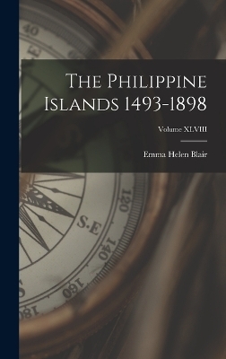 The Philippine Islands 1493-1898; Volume XLVIII - Emma Helen Blair