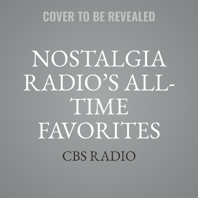 Nostalgia Radio's All-Time Favorites, Vol. 1 -  CBS Radio