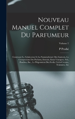 Nouveau Manuel Complet Du Parfumeur - P Pradal