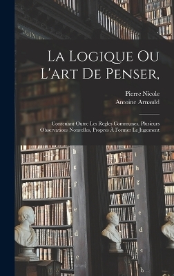 La Logique Ou L'art De Penser, - Antoine Arnauld, Pierre Nicole