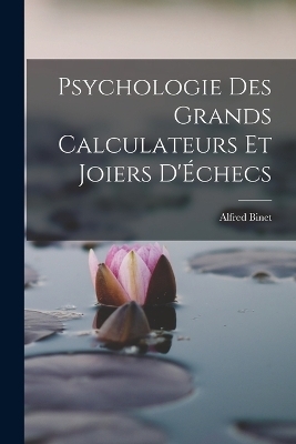 Psychologie Des Grands Calculateurs Et Joiers D'Échecs - Alfred Binet