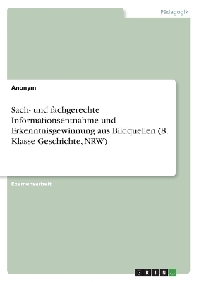 Sach- und fachgerechte Informationsentnahme und Erkenntnisgewinnung aus Bildquellen (8. Klasse Geschichte, NRW) -  Anonymous