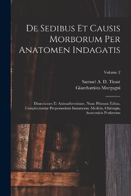 De Sedibus Et Causis Morborum Per Anatomen Indagatis - Giambattista Morgagni