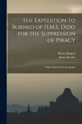 The Expedition to Borneo of H.M.S. Dido for the Suppression of Piracy - Henry Keppel, James Brooke