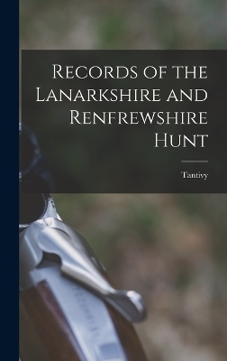 Records of the Lanarkshire and Renfrewshire Hunt -  Tantivy