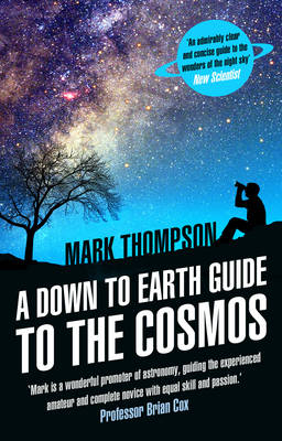 A Down to Earth Guide to the Cosmos -  Mark Thompson