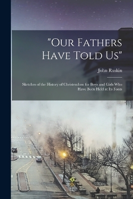 "Our Fathers Have Told us" - John Ruskin