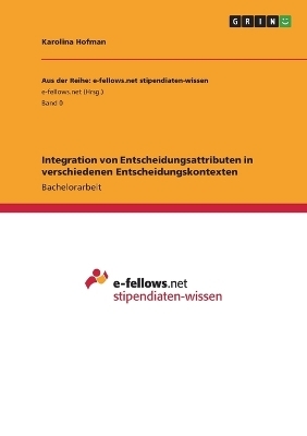 Integration von Entscheidungsattributen in verschiedenen Entscheidungskontexten - Karolina Hofman
