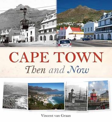 Cape Town Then and Now -  Vincent Rokitta van Graan