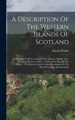 A Description Of The Western Islands Of Scotland - Martin Martin