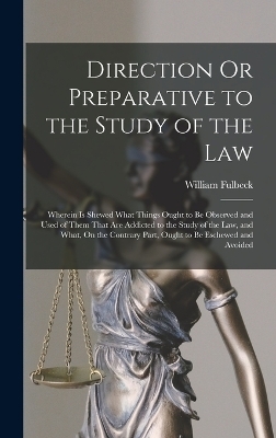 Direction Or Preparative to the Study of the Law - William Fulbeck