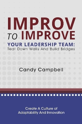 Improv to Improve Your Leadership Team - Candy Campbell