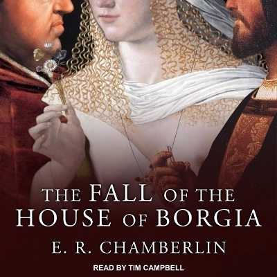 The Fall of the House of Borgia - E R Chamberlin