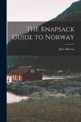 The Knapsack Guide to Norway - John Murray