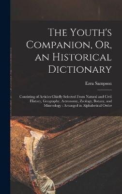 The Youth's Companion, Or, an Historical Dictionary - Ezra Sampson