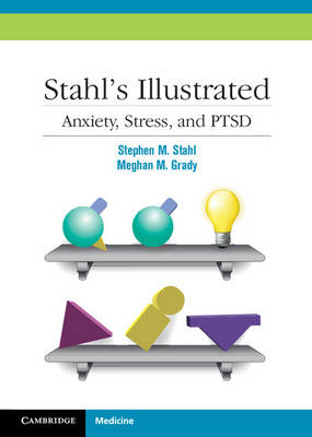 Stahl's Illustrated Anxiety, Stress, and PTSD -  Meghan M. Grady,  Stephen M. Stahl