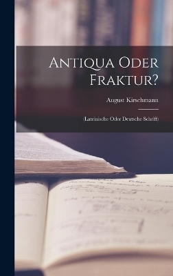 Antiqua Oder Fraktur? - August Kirschmann