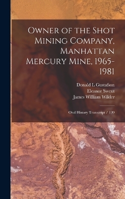 Owner of the Shot Mining Company, Manhattan Mercury Mine, 1965-1981 - Eleanor Swent, James William Wilder, William Casburn