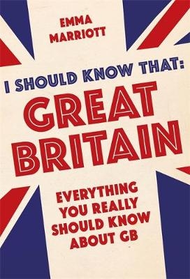 I Should Know That: Great Britain -  Emma Marriott