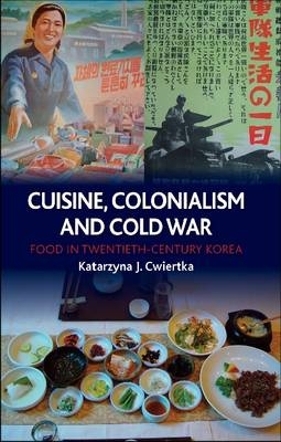 Cuisine, Colonialism and Cold War -  Cwiertka Katarzyna J. Cwiertka