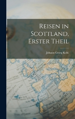 Reisen in Scottland, Erster Theil - Johann Georg Kohl