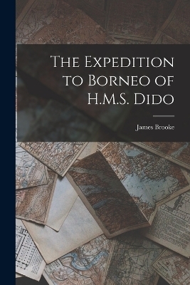 The Expedition to Borneo of H.M.S. Dido - James Brooke