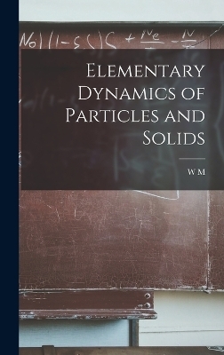 Elementary Dynamics of Particles and Solids - W M 1850-1934 Hicks