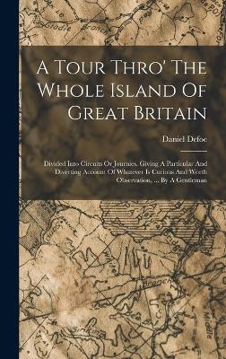 A Tour Thro' The Whole Island Of Great Britain - Daniel Defoe
