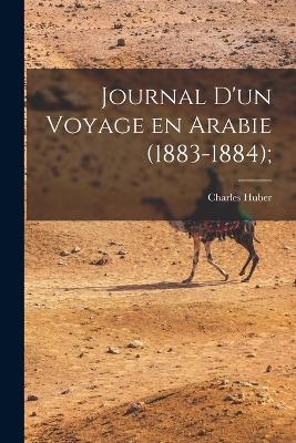 Journal d'un Voyage en Arabie (1883-1884); - Charles Huber