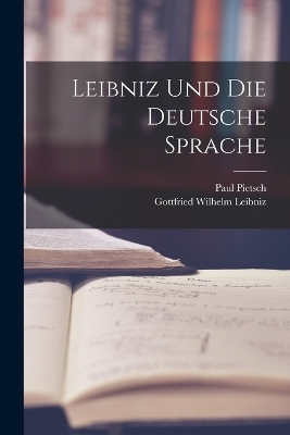 Leibniz Und Die Deutsche Sprache - Gottfried Wilhelm Leibniz, Paul Pietsch